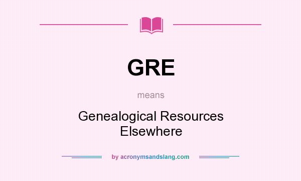 What does GRE mean? It stands for Genealogical Resources Elsewhere