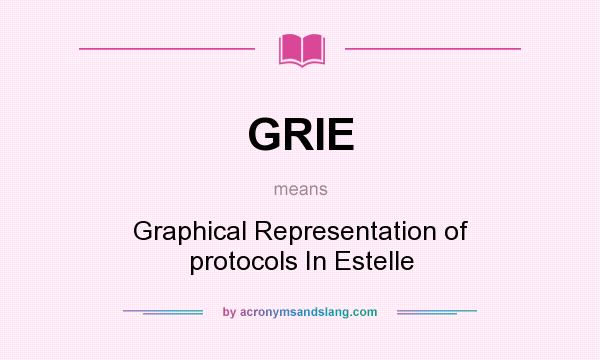 What does GRIE mean? It stands for Graphical Representation of protocols In Estelle