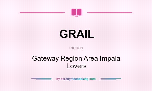 What does GRAIL mean? It stands for Gateway Region Area Impala Lovers