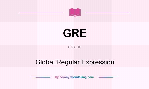What does GRE mean? It stands for Global Regular Expression