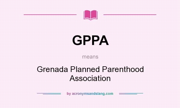 What does GPPA mean? It stands for Grenada Planned Parenthood Association