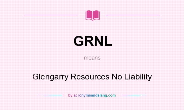 What does GRNL mean? It stands for Glengarry Resources No Liability