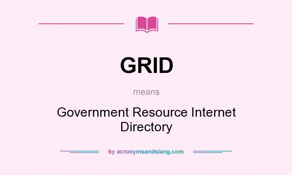What does GRID mean? It stands for Government Resource Internet Directory