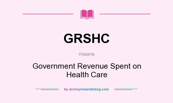 What does GRSHC mean? It stands for Government Revenue Spent on Health Care