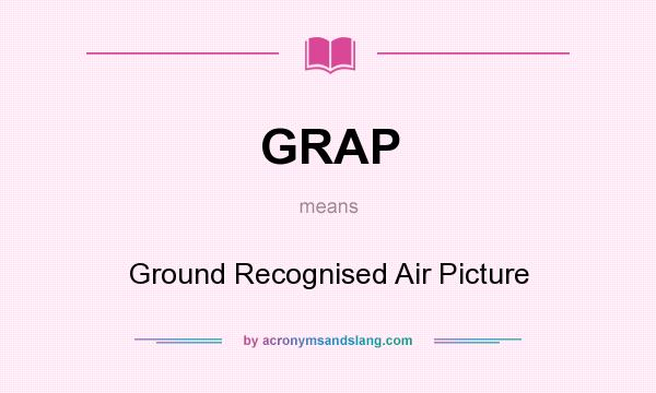 What does GRAP mean? It stands for Ground Recognised Air Picture