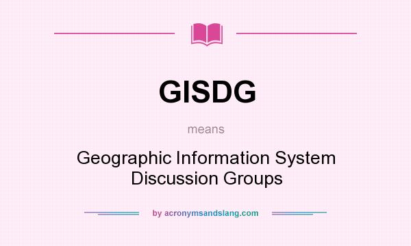 What does GISDG mean? It stands for Geographic Information System Discussion Groups