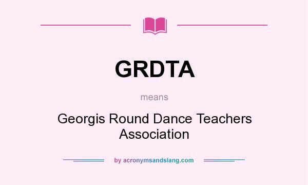 What does GRDTA mean? It stands for Georgis Round Dance Teachers Association