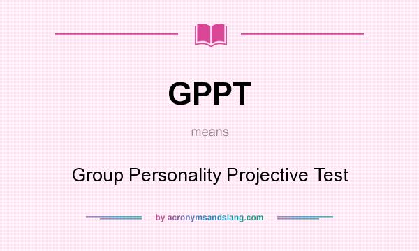 What does GPPT mean? It stands for Group Personality Projective Test