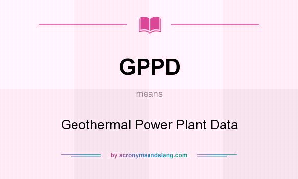 What does GPPD mean? It stands for Geothermal Power Plant Data