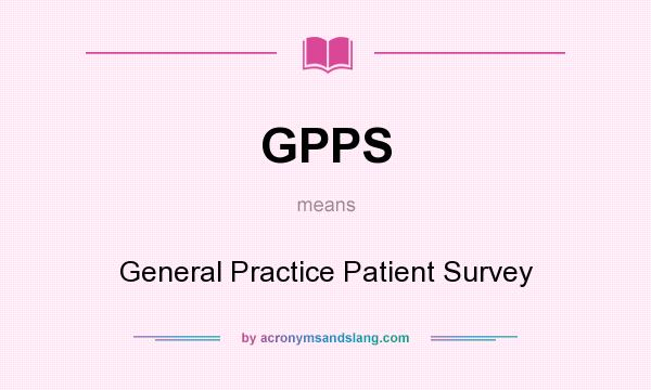What does GPPS mean? It stands for General Practice Patient Survey