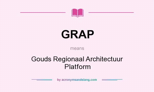 What does GRAP mean? It stands for Gouds Regionaal Architectuur Platform