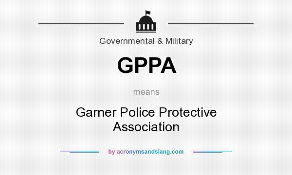 What does GPPA mean? It stands for Garner Police Protective Association