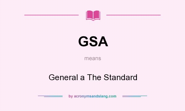 What does GSA mean? It stands for General a The Standard