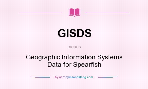 What does GISDS mean? It stands for Geographic Information Systems Data for Spearfish
