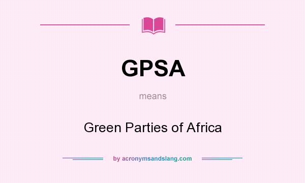 What does GPSA mean? It stands for Green Parties of Africa