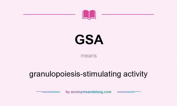 What does GSA mean? It stands for granulopoiesis-stimulating activity