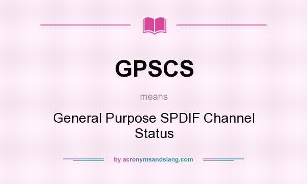 What does GPSCS mean? It stands for General Purpose SPDIF Channel Status