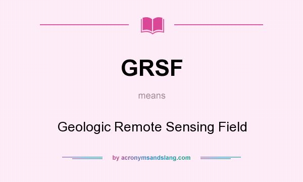What does GRSF mean? It stands for Geologic Remote Sensing Field