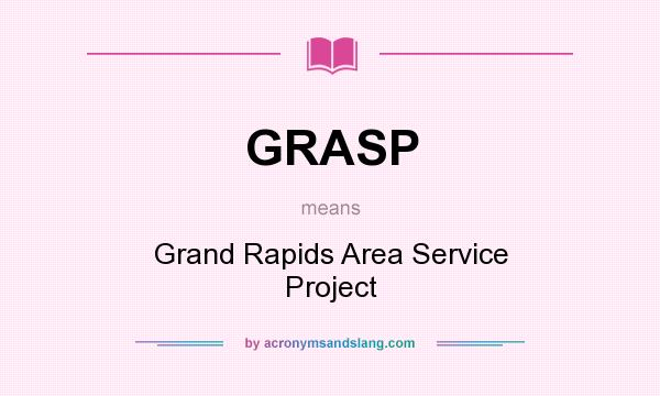 What does GRASP mean? It stands for Grand Rapids Area Service Project