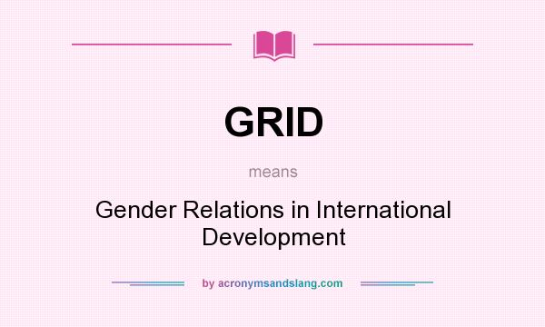 What does GRID mean? It stands for Gender Relations in International Development