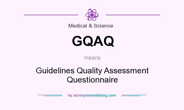 What does GQAQ mean? It stands for Guidelines Quality Assessment Questionnaire