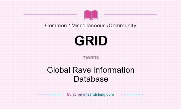 What does GRID mean? It stands for Global Rave Information Database