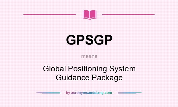 What does GPSGP mean? It stands for Global Positioning System Guidance Package