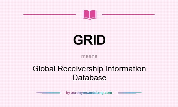 What does GRID mean? It stands for Global Receivership Information Database