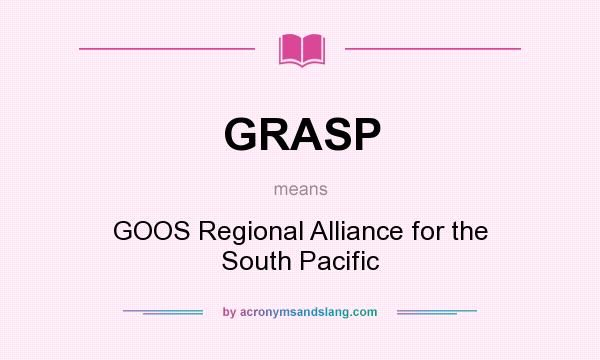 What does GRASP mean? It stands for GOOS Regional Alliance for the South Pacific