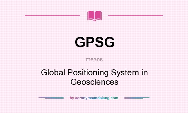 What does GPSG mean? It stands for Global Positioning System in Geosciences