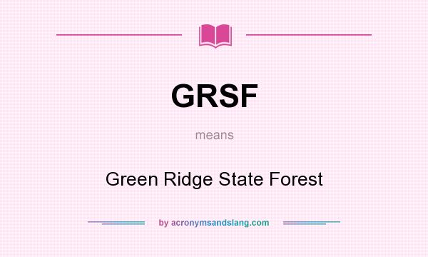 What does GRSF mean? It stands for Green Ridge State Forest