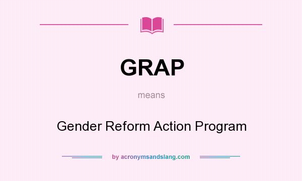 What does GRAP mean? It stands for Gender Reform Action Program