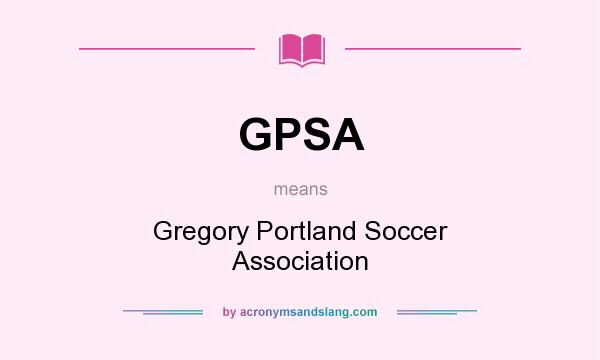 What does GPSA mean? It stands for Gregory Portland Soccer Association