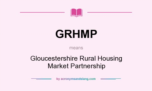 What does GRHMP mean? It stands for Gloucestershire Rural Housing Market Partnership