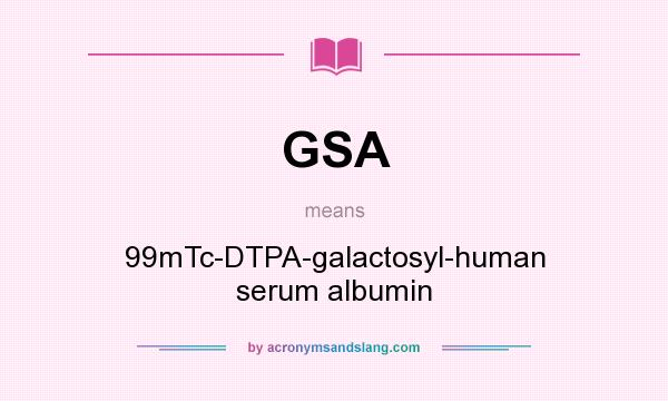 What does GSA mean? It stands for 99mTc-DTPA-galactosyl-human serum albumin