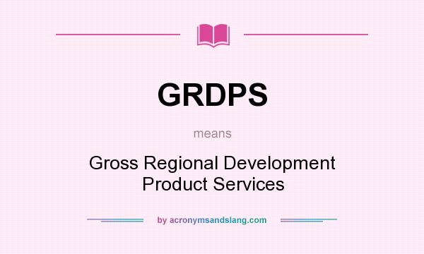 What does GRDPS mean? It stands for Gross Regional Development Product Services