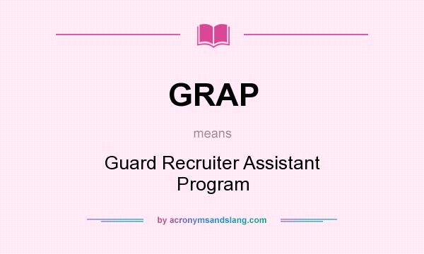 What does GRAP mean? It stands for Guard Recruiter Assistant Program