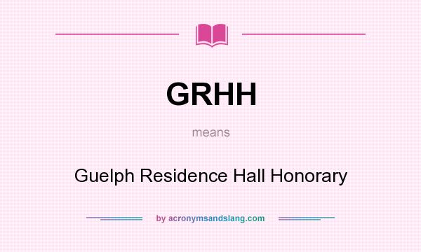 What does GRHH mean? It stands for Guelph Residence Hall Honorary