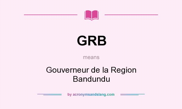 What does GRB mean? It stands for Gouverneur de la Region Bandundu