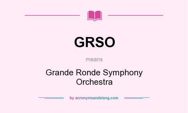 What does GRSO mean? It stands for Grande Ronde Symphony Orchestra