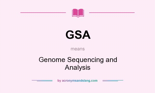 What does GSA mean? It stands for Genome Sequencing and Analysis