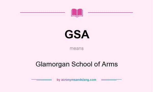 What does GSA mean? It stands for Glamorgan School of Arms