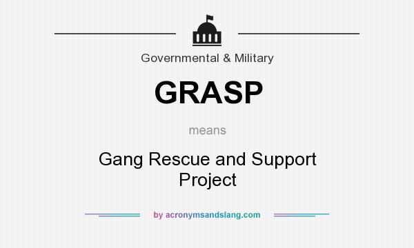 What does GRASP mean? It stands for Gang Rescue and Support Project