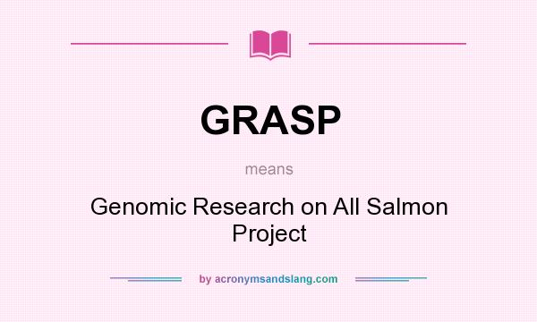 What does GRASP mean? It stands for Genomic Research on All Salmon Project