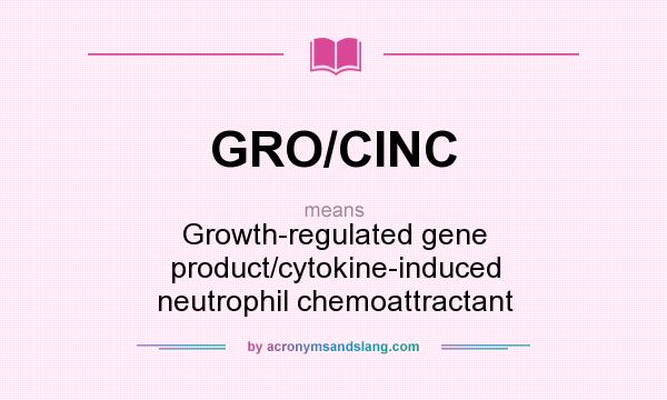 What does GRO/CINC mean? It stands for Growth-regulated gene product/cytokine-induced neutrophil chemoattractant