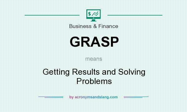 What does GRASP mean? It stands for Getting Results and Solving Problems