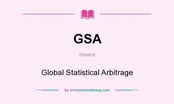 What does GSA mean? It stands for Global Statistical Arbitrage