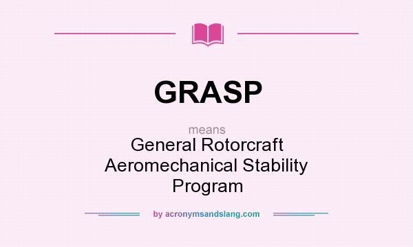 What does GRASP mean? It stands for General Rotorcraft Aeromechanical Stability Program