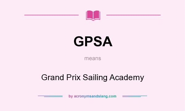 What does GPSA mean? It stands for Grand Prix Sailing Academy