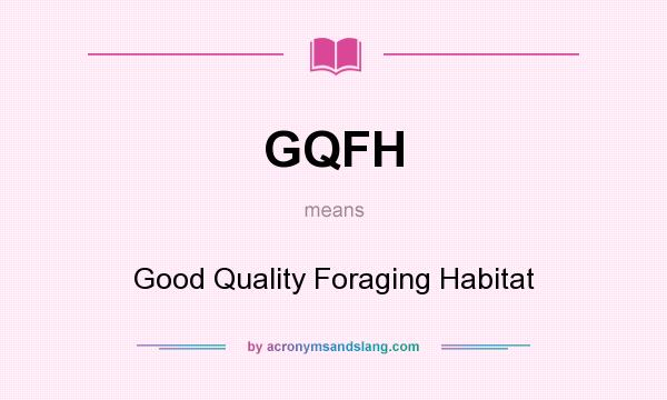 What does GQFH mean? It stands for Good Quality Foraging Habitat